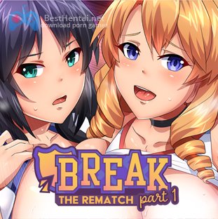 Break! The Rematch Part 1