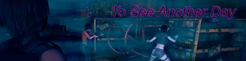 To See Another Day v.0.0.3