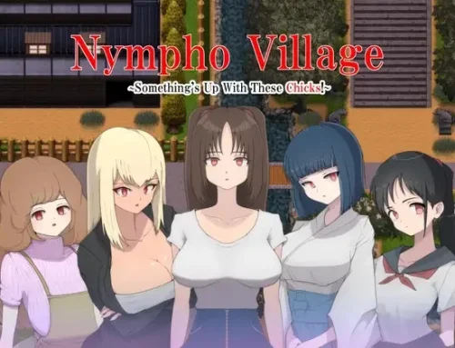 Nympho Village ~Something’s Up With These Chicks! 