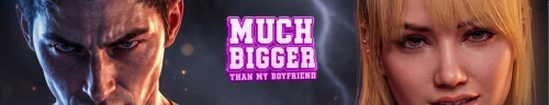 Much Bigger than My Boyfriend v.4.0